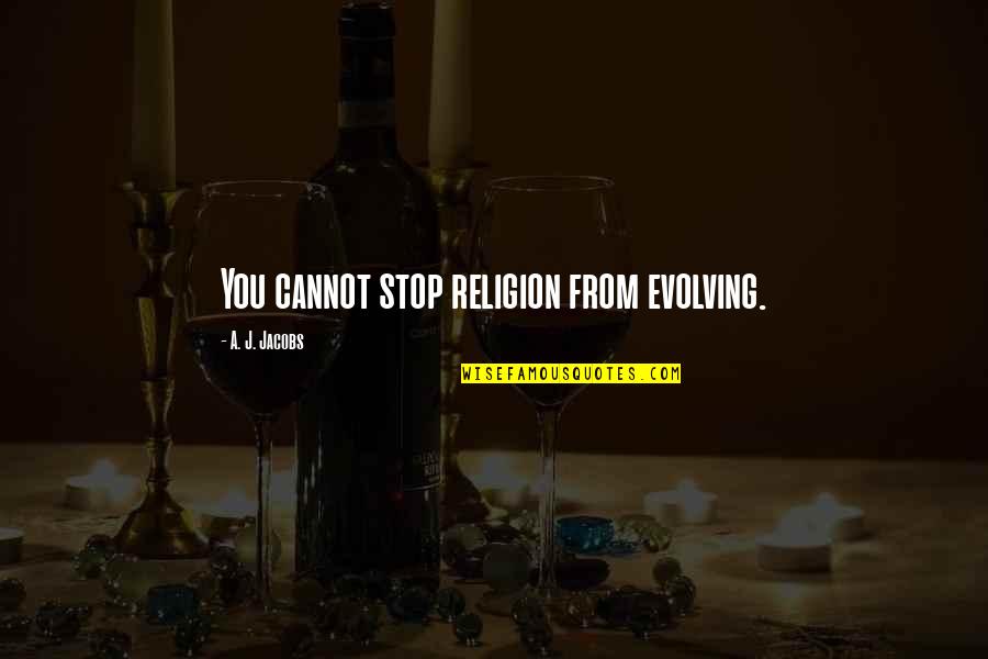 Mannetta Braunstein Quotes By A. J. Jacobs: You cannot stop religion from evolving. Mannetta Braunstein Quotes By A. J. Jacobs: You cannot stop religion from evolving.