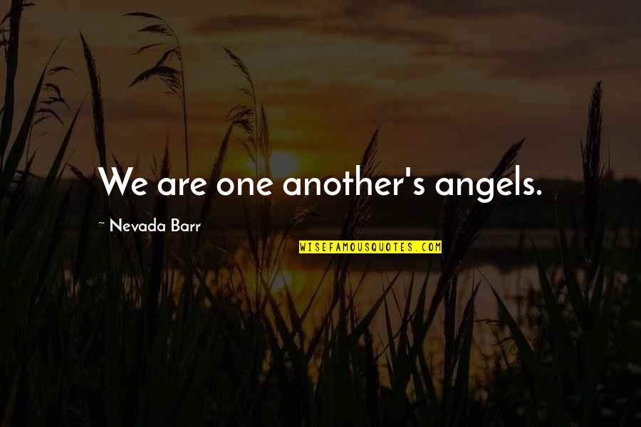Mannetta Braunstein Quotes By Nevada Barr: We are one another's angels. Mannetta Braunstein Quotes By Nevada Barr: We are one another's angels.