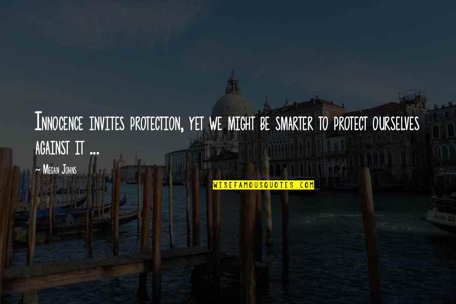 Mannhardt Furniture Quotes By Megan Johns: Innocence invites protection, yet we might be smarter Mannhardt Furniture Quotes By Megan Johns: Innocence invites protection, yet we might be smarter