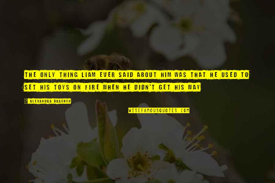 Mannhardts Furniture Quotes By Alexandra Bracken: The only thing Liam ever said about him Mannhardts Furniture Quotes By Alexandra Bracken: The only thing Liam ever said about him