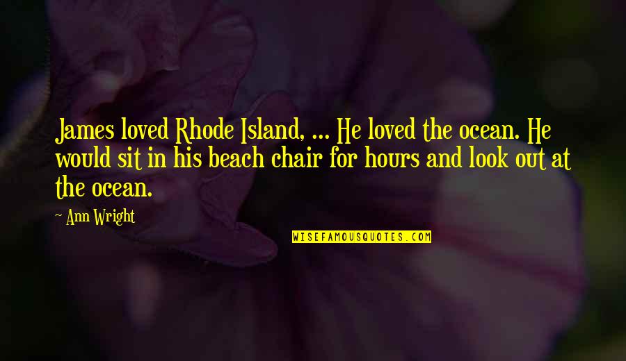 Mannheim Quotes By Ann Wright: James loved Rhode Island, ... He loved the