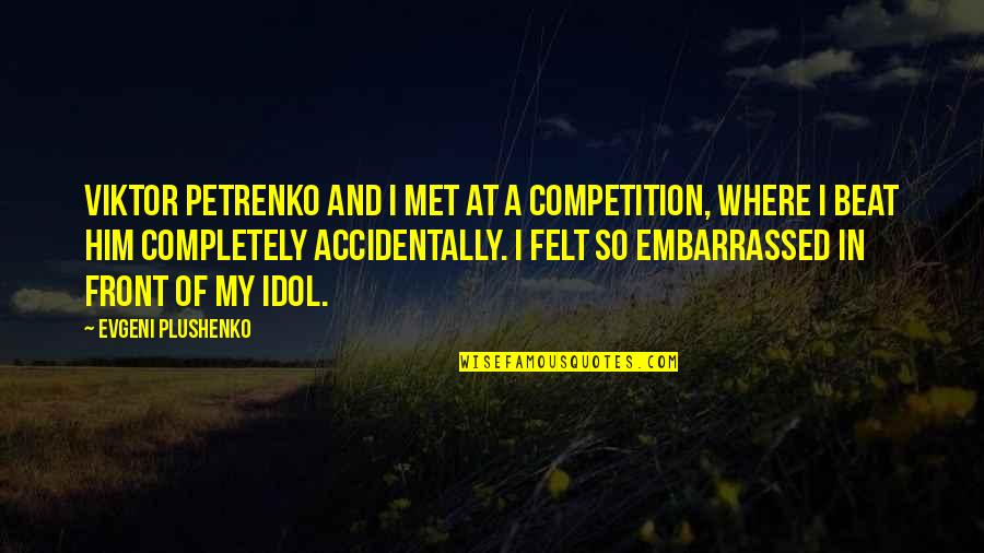 Mannheimer Jack Quotes By Evgeni Plushenko: Viktor Petrenko and I met at a competition, Mannheimer Jack Quotes By Evgeni Plushenko: Viktor Petrenko and I met at a competition,