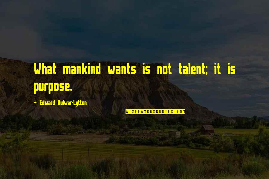 Mannherz Orthopedic Doctor Quotes By Edward Bulwer-Lytton: What mankind wants is not talent; it is