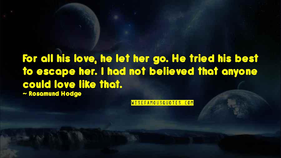 Manniche Souvenirs Quotes By Rosamund Hodge: For all his love, he let her go.