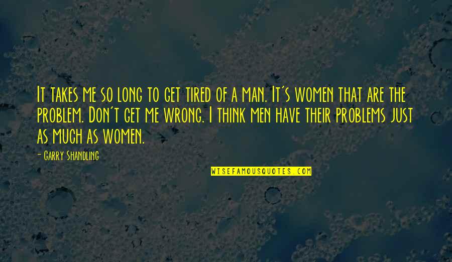 Mannies Seafood Quotes By Garry Shandling: It takes me so long to get tired