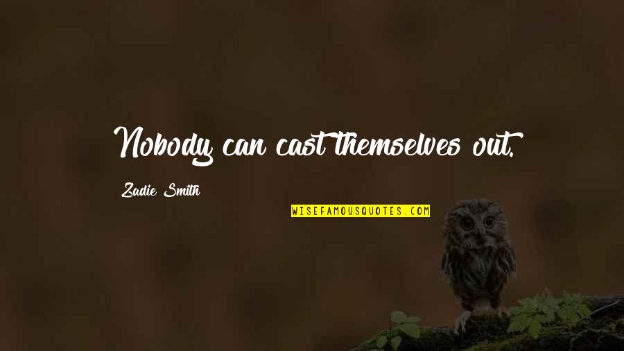 Mannigfaltige Quotes By Zadie Smith: Nobody can cast themselves out. Mannigfaltige Quotes By Zadie Smith: Nobody can cast themselves out.