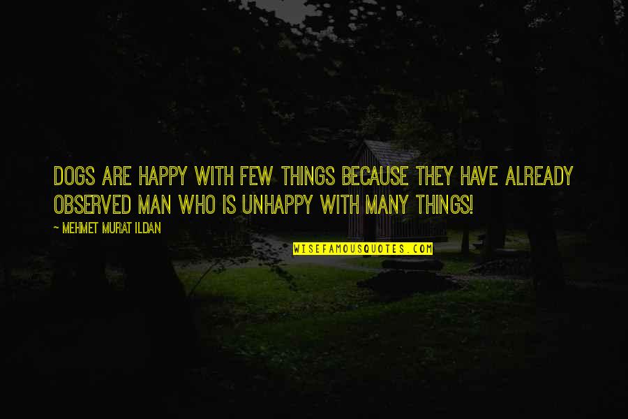 Mannigfaltigkeit Bedeutung Quotes By Mehmet Murat Ildan: Dogs are happy with few things because they Mannigfaltigkeit Bedeutung Quotes By Mehmet Murat Ildan: Dogs are happy with few things because they