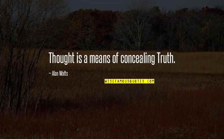 Manninen Cabins Quotes By Alan Watts: Thought is a means of concealing Truth.