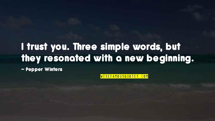 Manninen Cabins Quotes By Pepper Winters: I trust you. Three simple words, but they