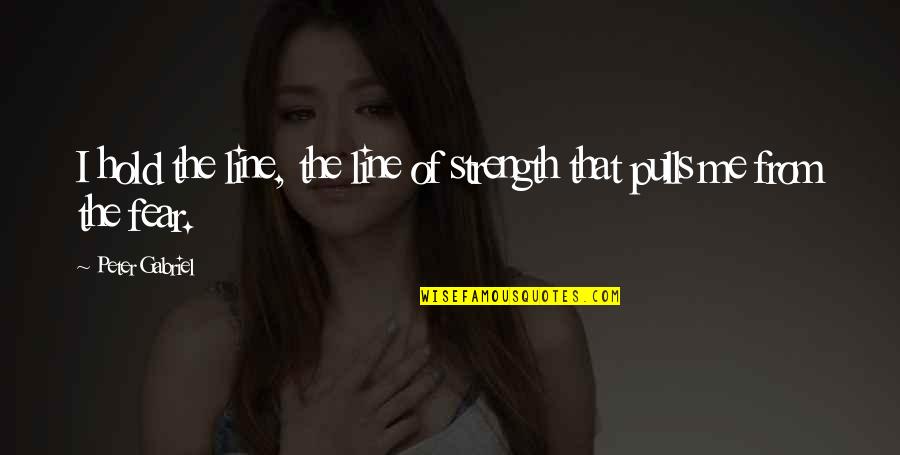 Manninen Motors Quotes By Peter Gabriel: I hold the line, the line of strength