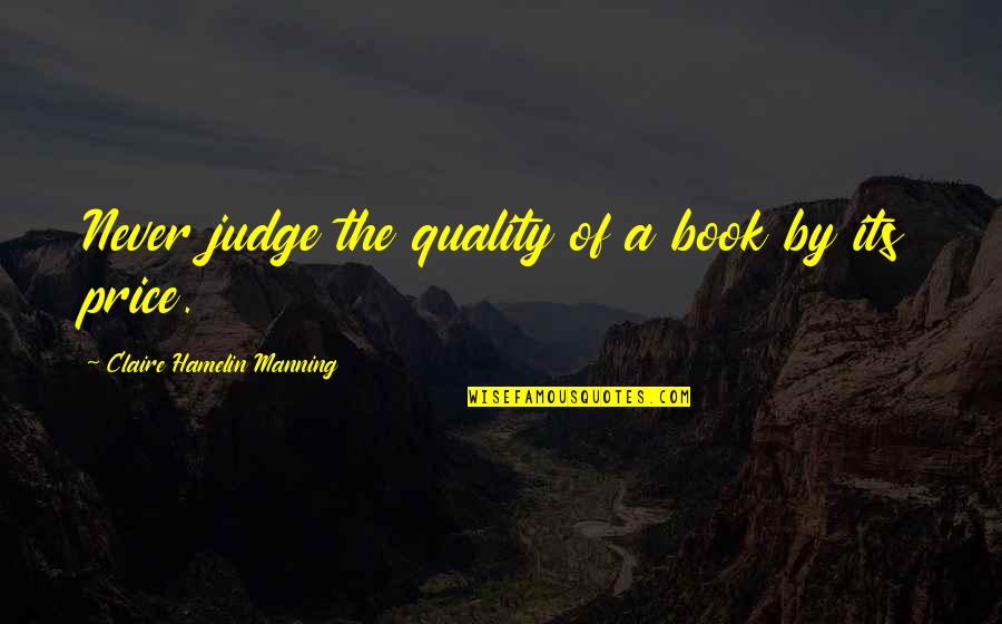 Manning Quotes By Claire Hamelin Manning: Never judge the quality of a book by