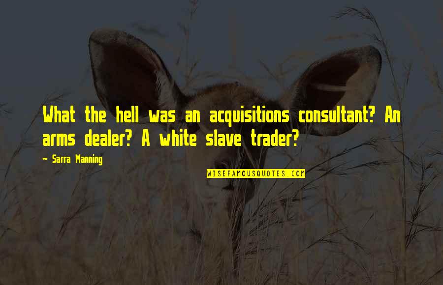 Manning Quotes By Sarra Manning: What the hell was an acquisitions consultant? An