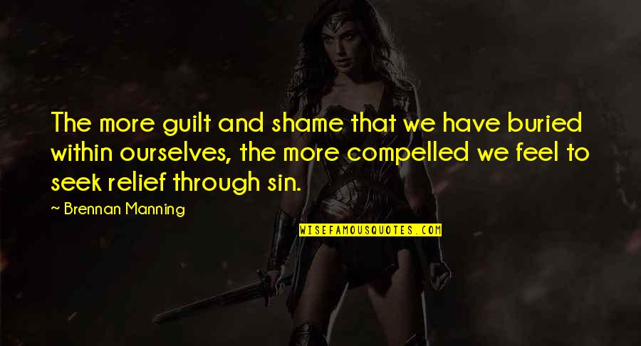 Manning's Quotes By Brennan Manning: The more guilt and shame that we have Manning's Quotes By Brennan Manning: The more guilt and shame that we have