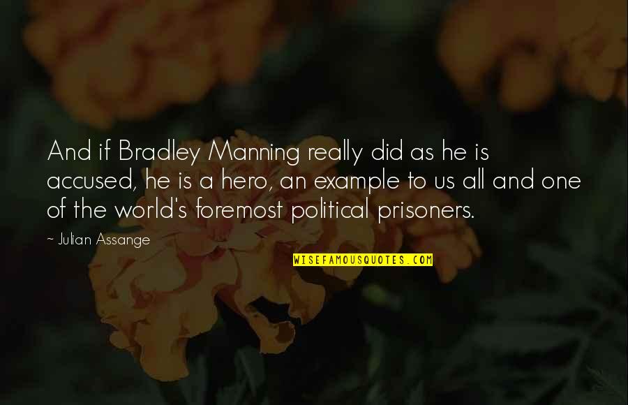 Manning's Quotes By Julian Assange: And if Bradley Manning really did as he