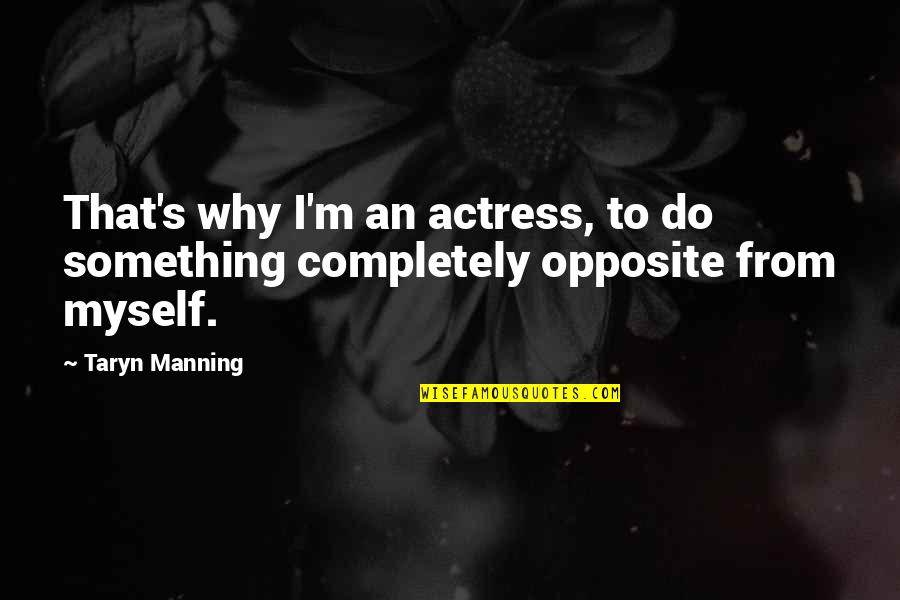 Manning's Quotes By Taryn Manning: That's why I'm an actress, to do something