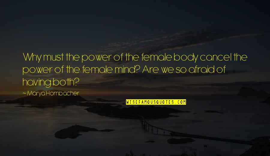 Mannions Quotes By Marya Hornbacher: Why must the power of the female body Mannions Quotes By Marya Hornbacher: Why must the power of the female body