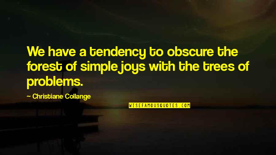 Mannis Chiropractic Quotes By Christiane Collange: We have a tendency to obscure the forest Mannis Chiropractic Quotes By Christiane Collange: We have a tendency to obscure the forest
