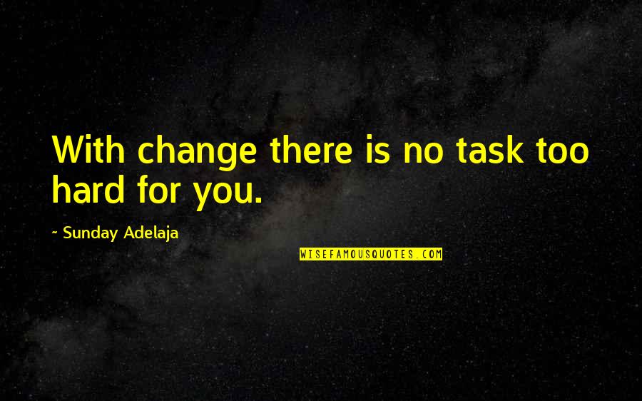 Mannis Chiropractic Quotes By Sunday Adelaja: With change there is no task too hard