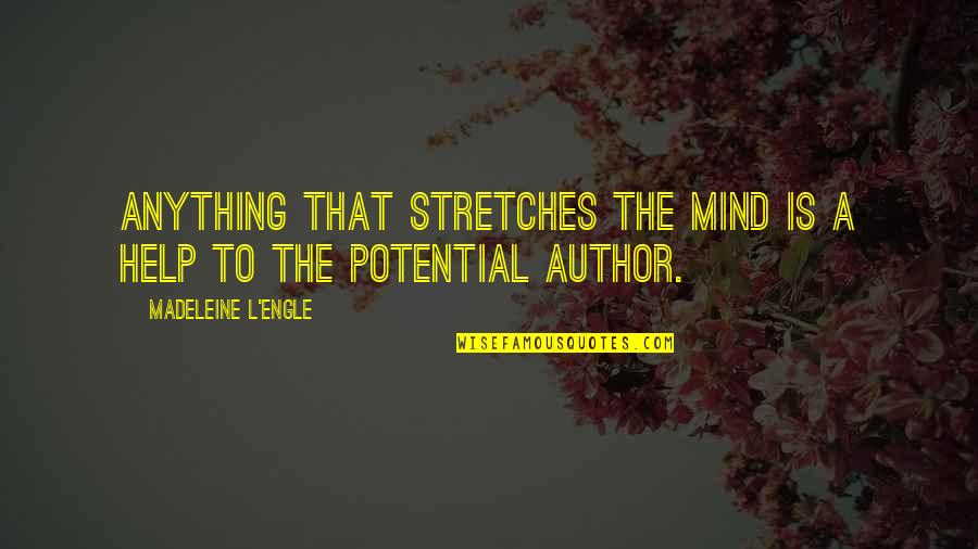 Mannish Quotes By Madeleine L'Engle: Anything that stretches the mind is a help