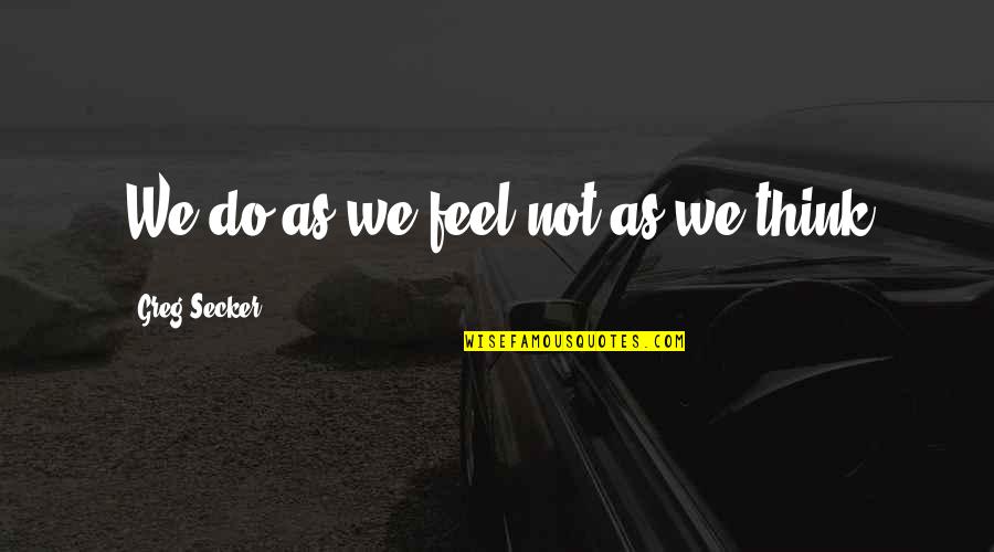 Mannix Tv Quotes By Greg Secker: We do as we feel not as we