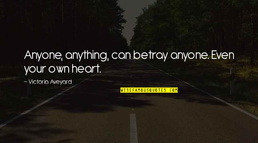 Mannlicher Carcano Quotes By Victoria Aveyard: Anyone, anything, can betray anyone. Even your own Mannlicher Carcano Quotes By Victoria Aveyard: Anyone, anything, can betray anyone. Even your own