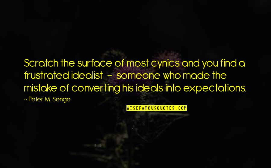 Mannlicher Rifle Quotes By Peter M. Senge: Scratch the surface of most cynics and you Mannlicher Rifle Quotes By Peter M. Senge: Scratch the surface of most cynics and you