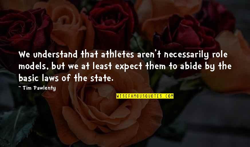 Mannlicher Rifle Quotes By Tim Pawlenty: We understand that athletes aren't necessarily role models, Mannlicher Rifle Quotes By Tim Pawlenty: We understand that athletes aren't necessarily role models,
