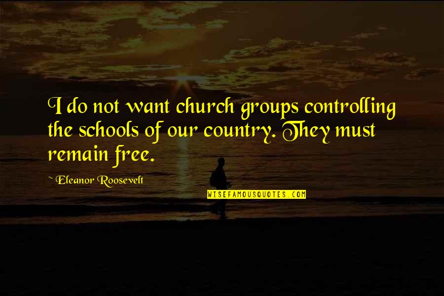 Mannogem Quotes By Eleanor Roosevelt: I do not want church groups controlling the Mannogem Quotes By Eleanor Roosevelt: I do not want church groups controlling the