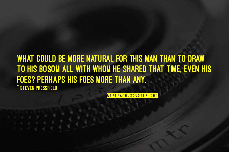 Mannogem Quotes By Steven Pressfield: What could be more natural for this man Mannogem Quotes By Steven Pressfield: What could be more natural for this man