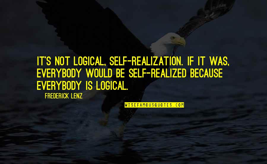 Mannor Financial Group Quotes By Frederick Lenz: It's not logical, self-realization. If it was, everybody