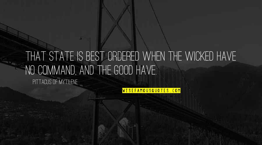 Mannor Financial Group Quotes By Pittacus Of Mytilene: That state is best ordered when the wicked Mannor Financial Group Quotes By Pittacus Of Mytilene: That state is best ordered when the wicked