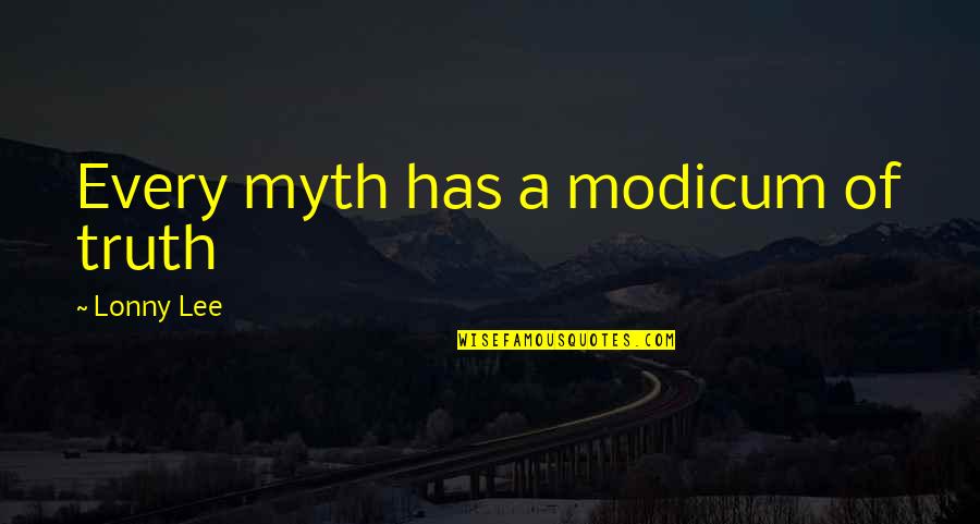Mannor Law Quotes By Lonny Lee: Every myth has a modicum of truth