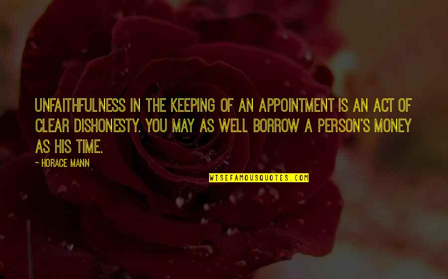 Mann's Quotes By Horace Mann: Unfaithfulness in the keeping of an appointment is