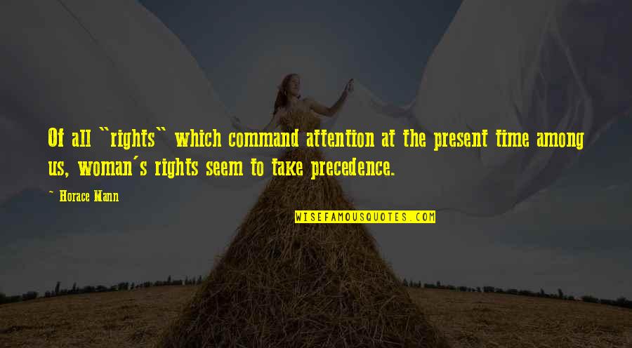 Mann's Quotes By Horace Mann: Of all "rights" which command attention at the