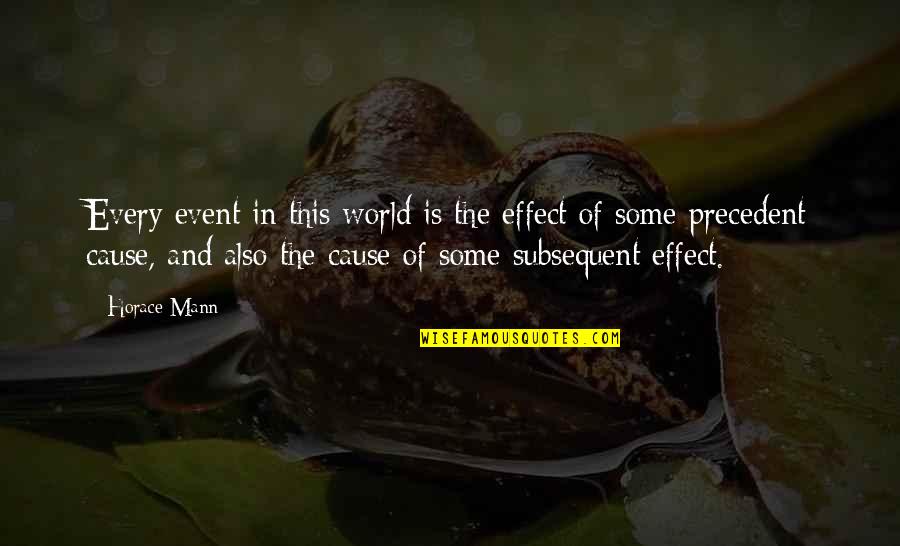Mann's Quotes By Horace Mann: Every event in this world is the effect