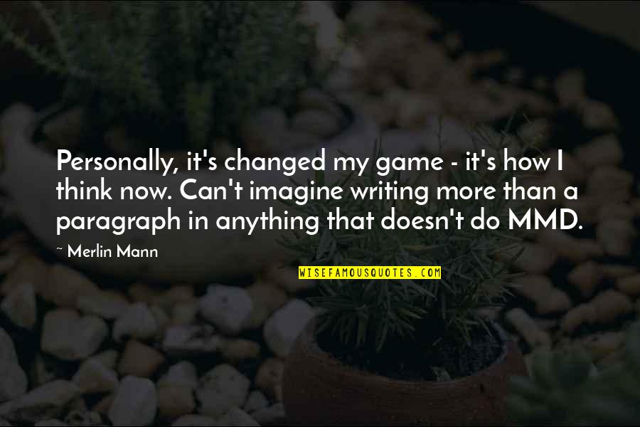Mann's Quotes By Merlin Mann: Personally, it's changed my game - it's how
