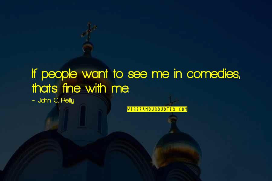 Manns Rv Quotes By John C. Reilly: If people want to see me in comedies, Manns Rv Quotes By John C. Reilly: If people want to see me in comedies,