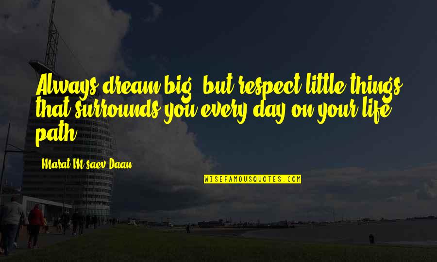 Manns Rv Quotes By Marat M'saev Daan: Always dream big, but respect little things that Manns Rv Quotes By Marat M'saev Daan: Always dream big, but respect little things that