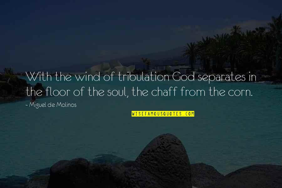 Manny Bianco Quotes By Miguel De Molinos: With the wind of tribulation God separates in