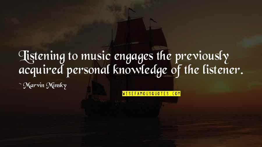 Manny Delgado Quotes By Marvin Minsky: Listening to music engages the previously acquired personal