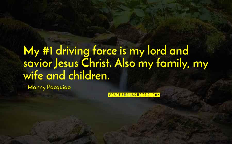 Manny Quotes By Manny Pacquiao: My #1 driving force is my lord and