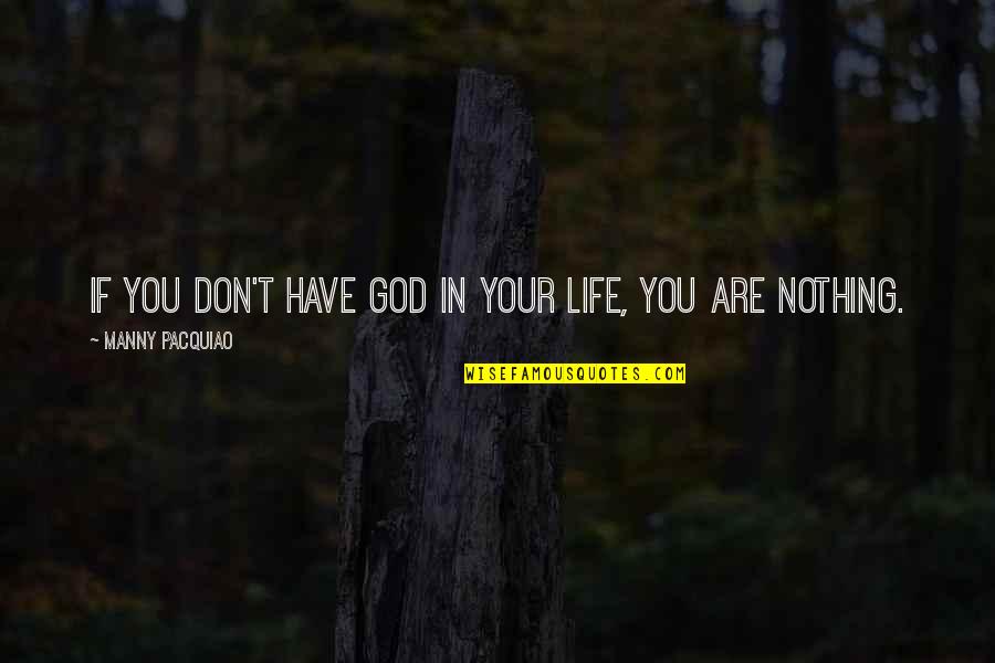 Manny Quotes By Manny Pacquiao: If you don't have God in your life,