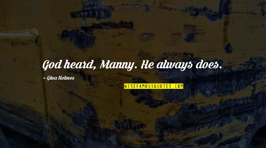 Manny's Quotes By Gina Holmes: God heard, Manny. He always does.