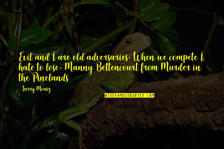 Manny's Quotes By Larry Moniz: Evil and I are old adversaries. When we