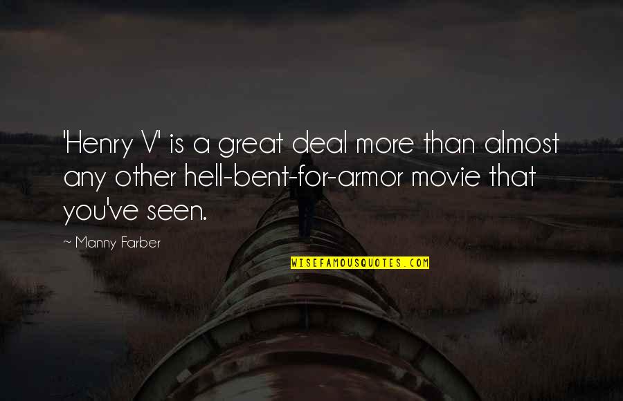 Manny's Quotes By Manny Farber: 'Henry V' is a great deal more than Manny's Quotes By Manny Farber: 'Henry V' is a great deal more than