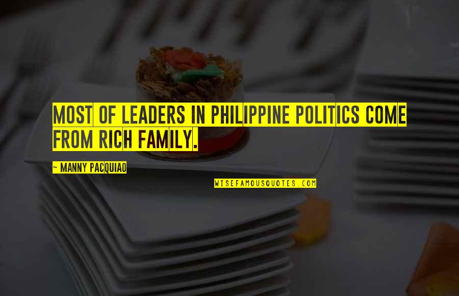 Manny's Quotes By Manny Pacquiao: Most of leaders in Philippine politics come from Manny's Quotes By Manny Pacquiao: Most of leaders in Philippine politics come from