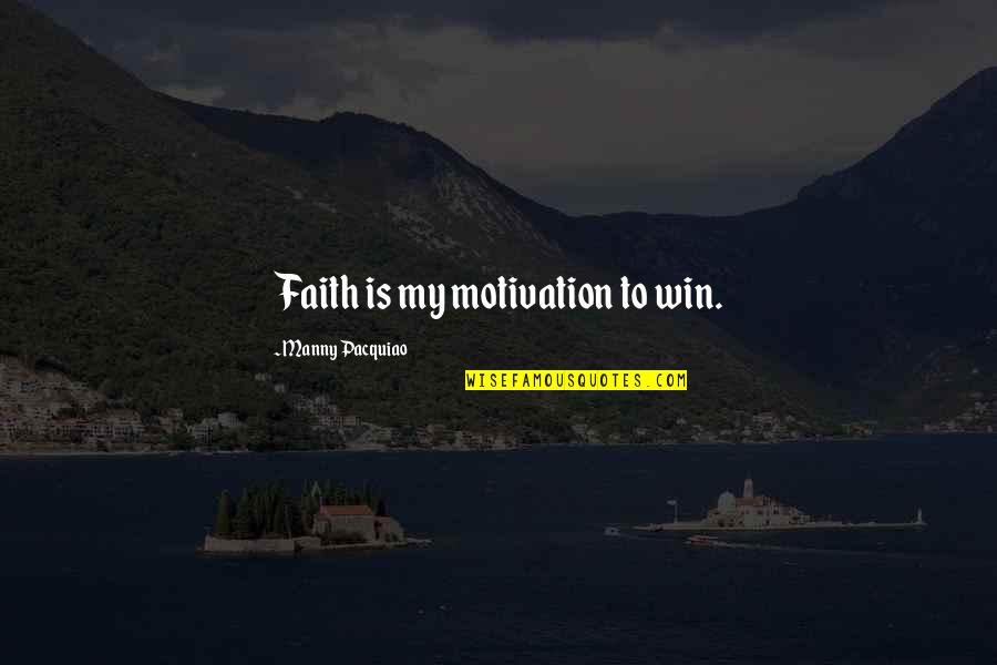 Manny's Quotes By Manny Pacquiao: Faith is my motivation to win. Manny's Quotes By Manny Pacquiao: Faith is my motivation to win.