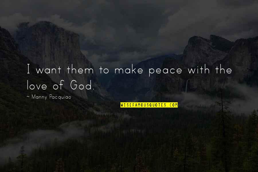 Manny's Quotes By Manny Pacquiao: I want them to make peace with the Manny's Quotes By Manny Pacquiao: I want them to make peace with the