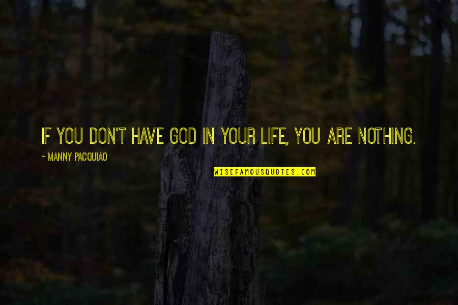Manny's Quotes By Manny Pacquiao: If you don't have God in your life,