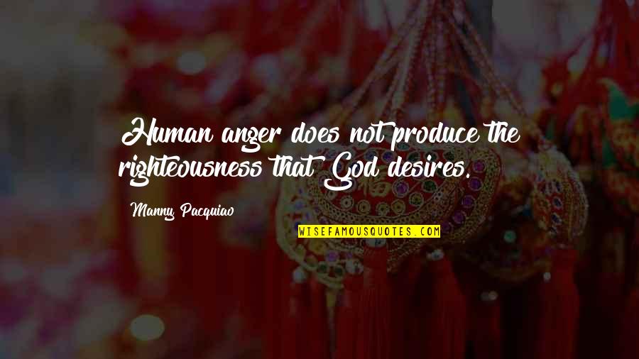 Manny's Quotes By Manny Pacquiao: Human anger does not produce the righteousness that Manny's Quotes By Manny Pacquiao: Human anger does not produce the righteousness that